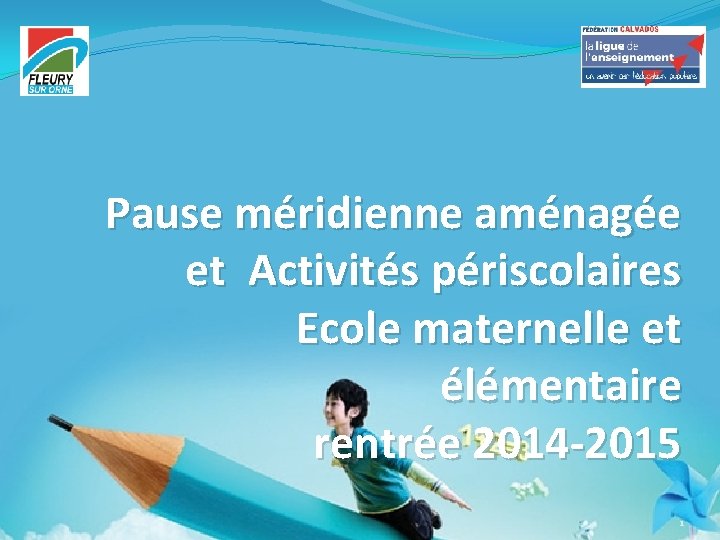 Pause méridienne aménagée et Activités périscolaires Ecole maternelle et élémentaire rentrée 2014 -2015 1