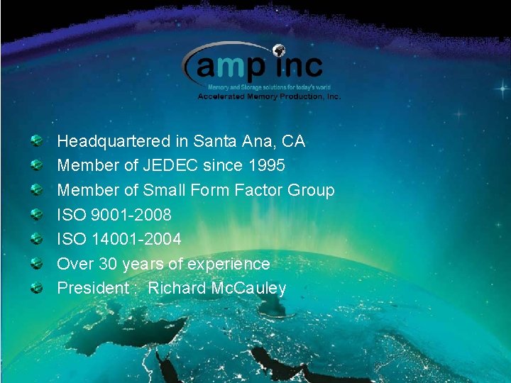 Headquartered in Santa Ana, CA Member of JEDEC since 1995 Member of Small Form