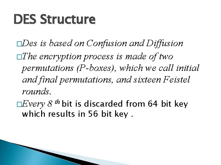 DES Structure �Des is based on Confusion and Diffusion �The encryption process is made