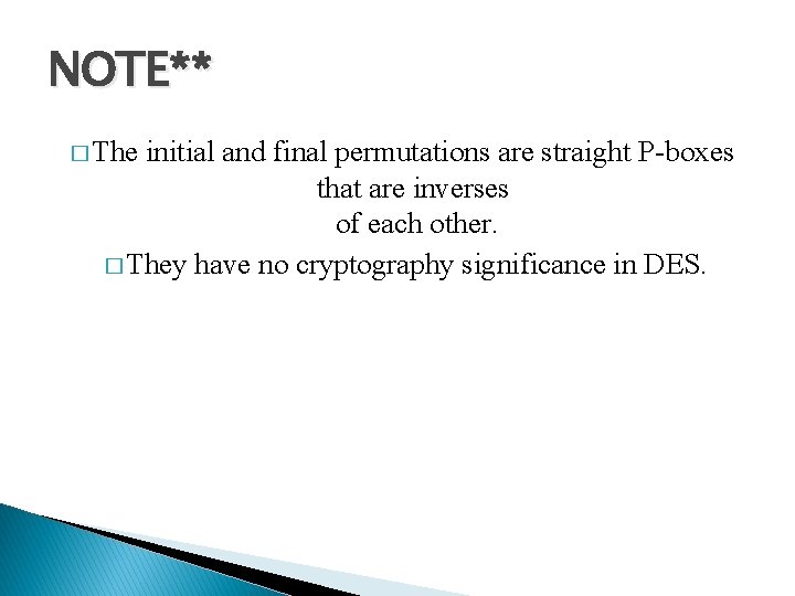 NOTE** � The initial and final permutations are straight P-boxes that are inverses of