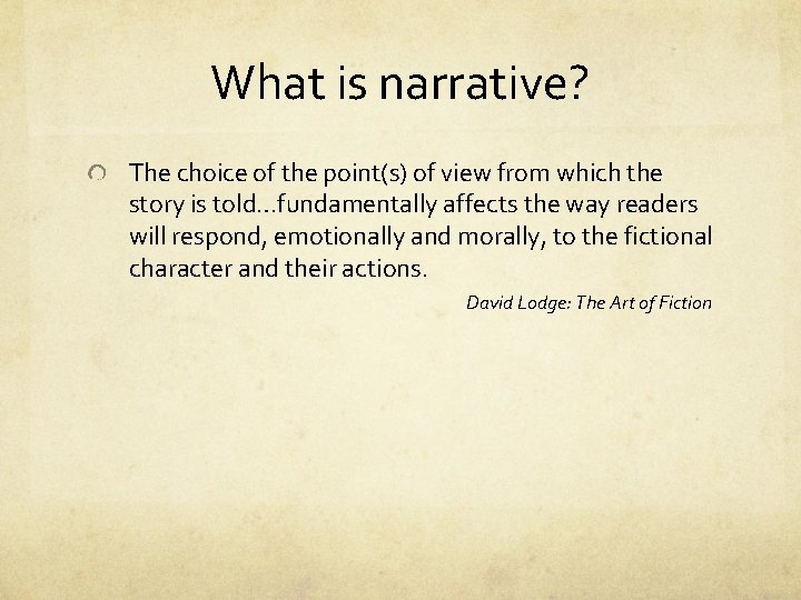 What is narrative? The choice of the point(s) of view from which the story