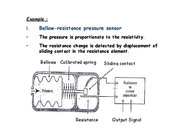 Example : i. Bellow-resistance pressure sensor • The pressure is proportionate to the resistivity.