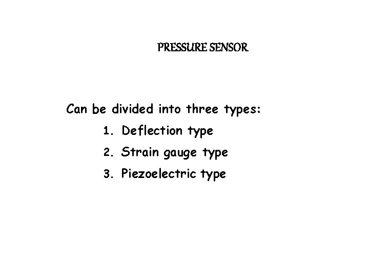 PRESSURE SENSOR Can be divided into three types: 1. Deflection type 2. Strain gauge