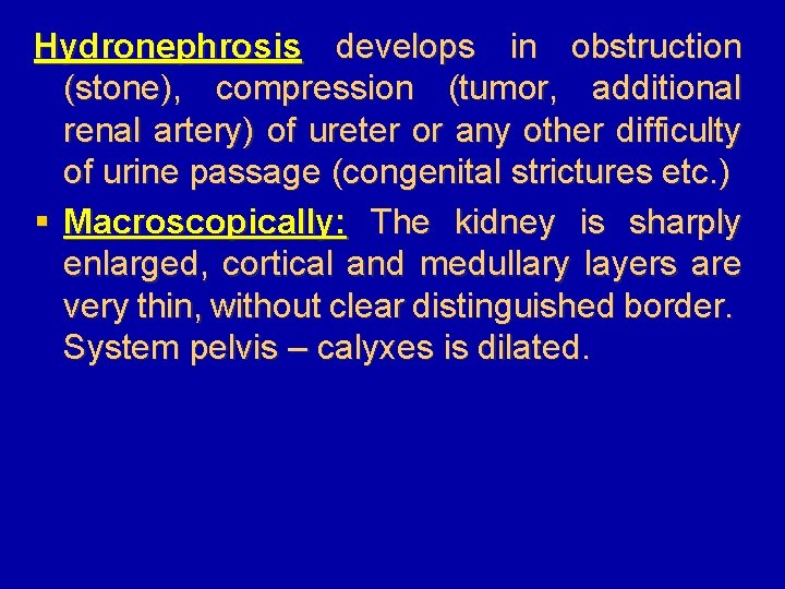 Hydronephrosis develops in obstruction (stone), compression (tumor, additional renal artery) of ureter or any