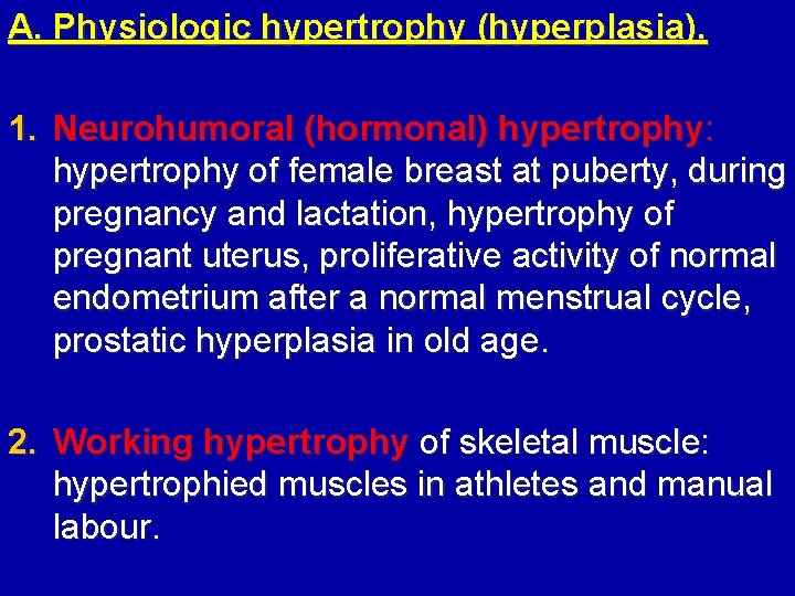 A. Physiologic hypertrophy (hyperplasia). 1. Neurohumoral (hormonal) hypertrophy: hypertrophy of female breast at puberty,
