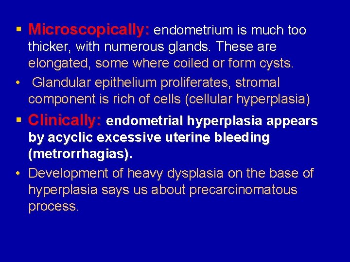 § Microscopically: endometrium is much too thicker, with numerous glands. These are elongated, some