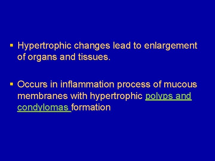 § Hypertrophic changes lead to enlargement of organs and tissues. § Occurs in inflammation