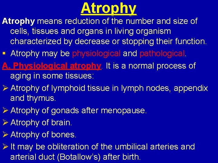 Atrophy means reduction of the number and size of cells, tissues and organs in