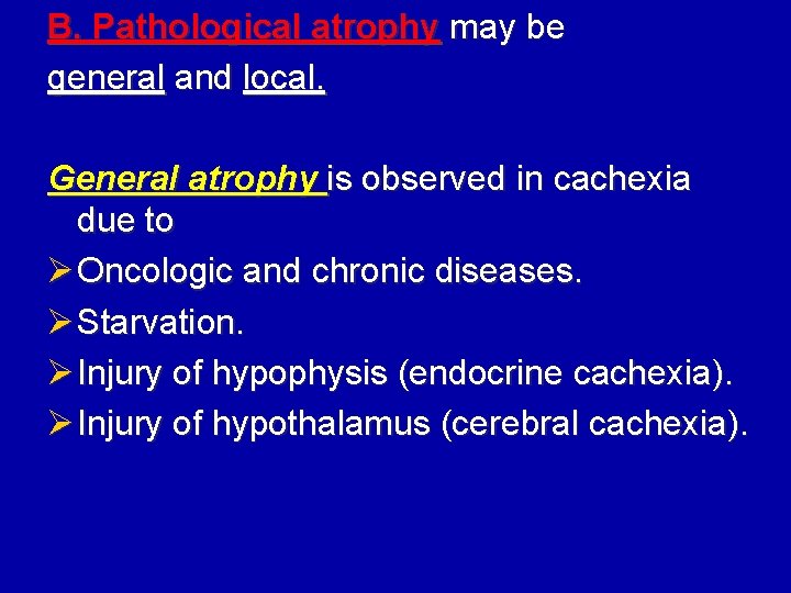 B. Pathological atrophy may be general and local. General atrophy is observed in cachexia