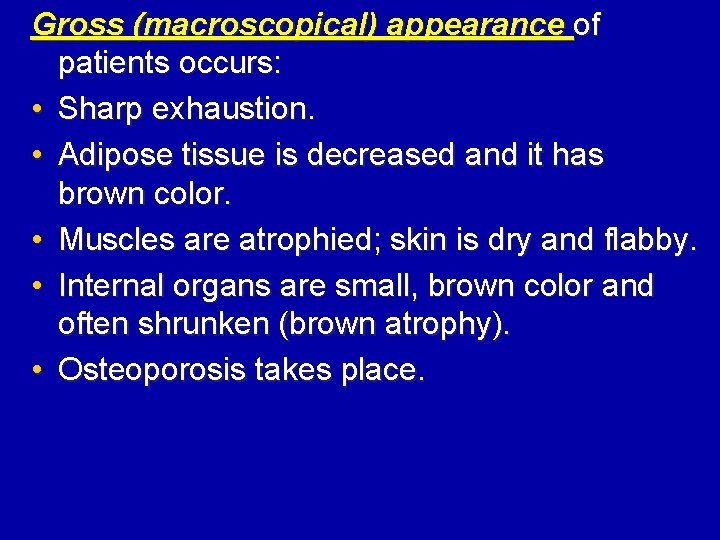 Gross (macroscopical) appearance of patients occurs: • Sharp exhaustion. • Adipose tissue is decreased