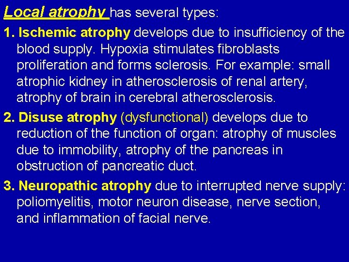 Local atrophy has several types: 1. Ischemic atrophy develops due to insufficiency of the