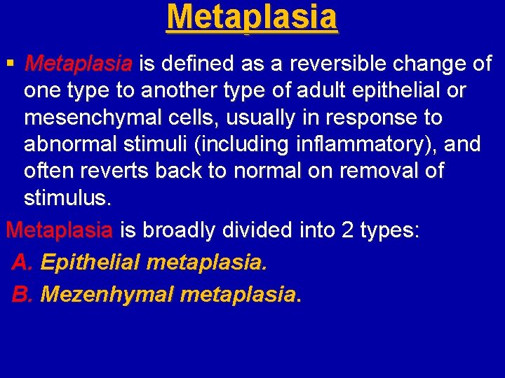 Metaplasia § Metaplasia is defined as a reversible change of one type to another