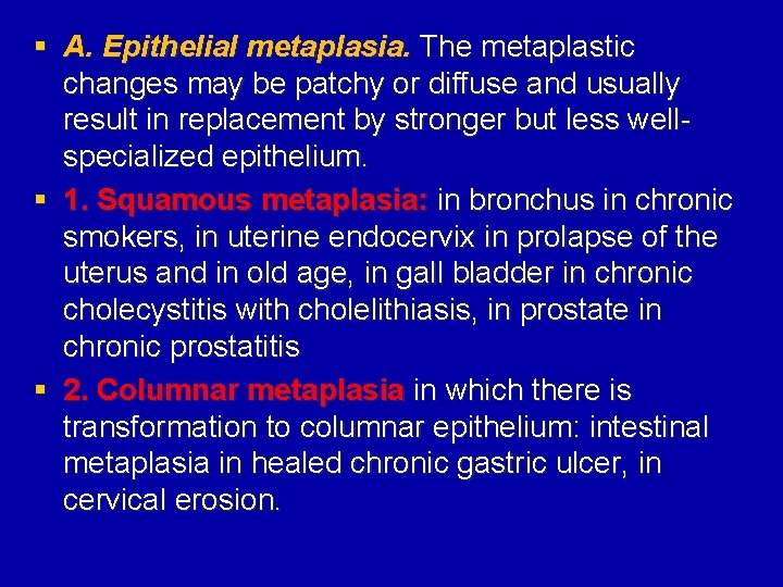 § A. Epithelial metaplasia. The metaplastic changes may be patchy or diffuse and usually