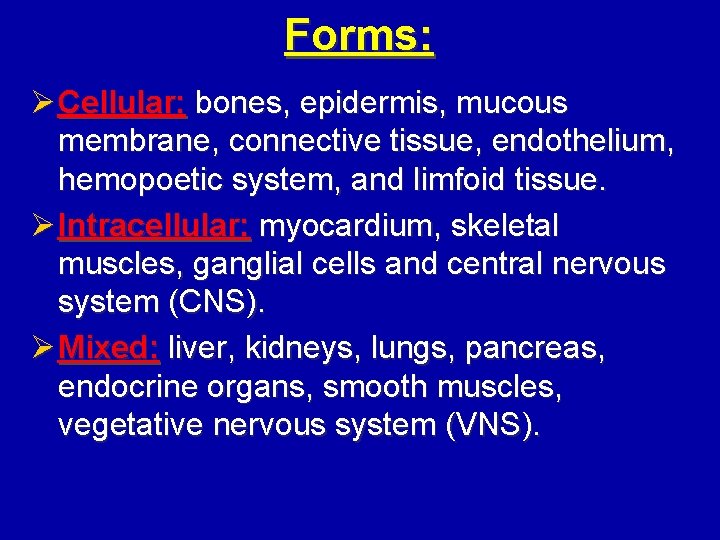 Forms: Ø Cellular: bones, epidermis, mucous membrane, connective tissue, endothelium, hemopoetic system, and limfoid