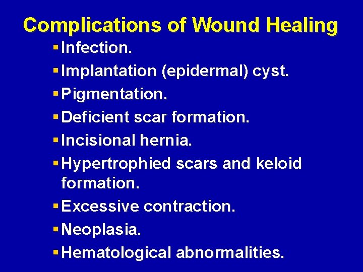 Complications of Wound Healing § Infection. § Implantation (epidermal) cyst. § Pigmentation. § Deficient