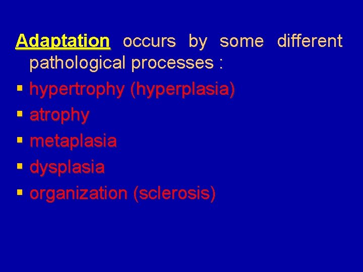 Adaptation occurs by some different pathological processes : § hypertrophy (hyperplasia) § atrophy §
