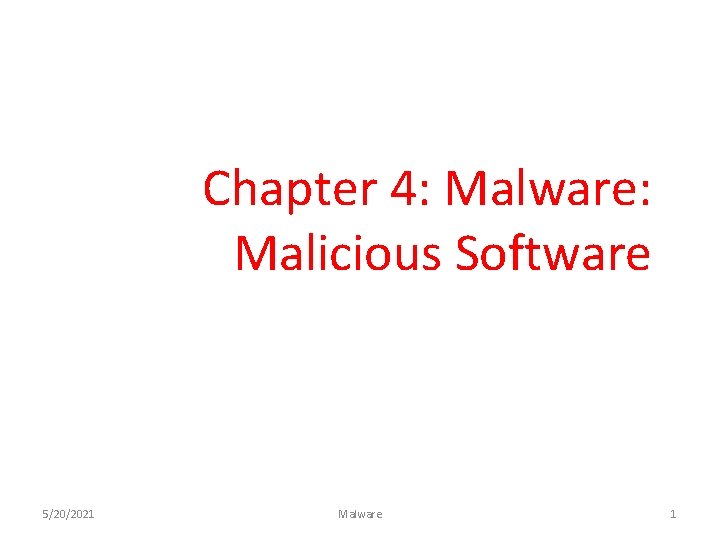 Chapter 4: Malware: Malicious Software 5/20/2021 Malware 1 