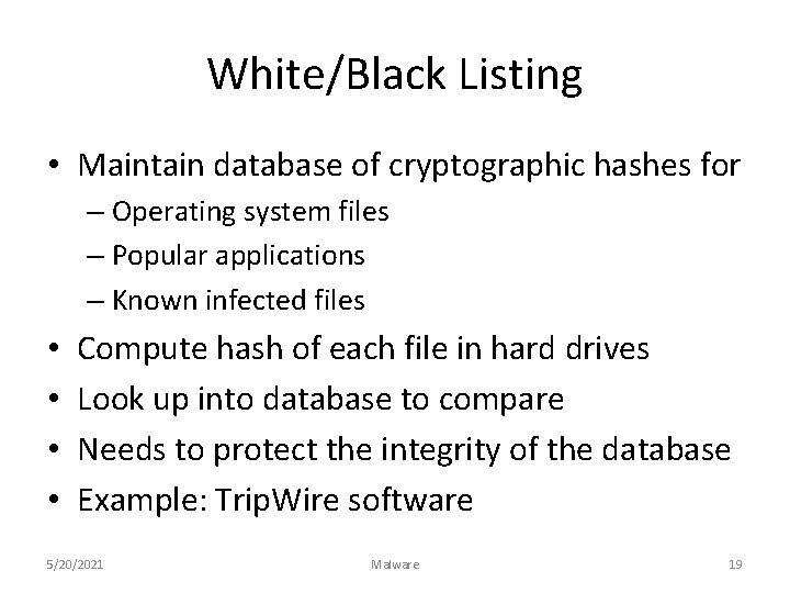 White/Black Listing • Maintain database of cryptographic hashes for – Operating system files –