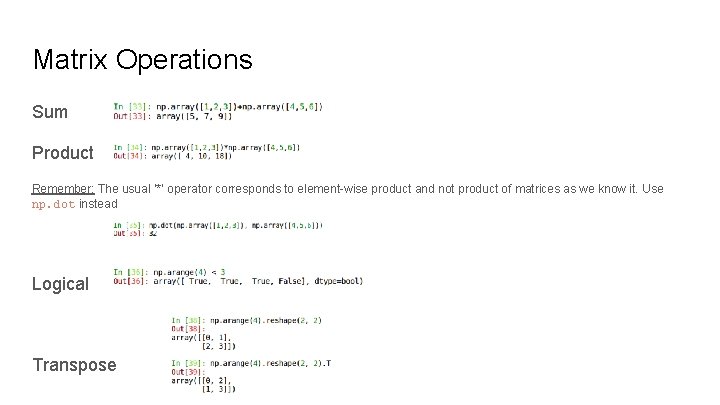 Matrix Operations Sum Product Remember: The usual ‘*’ operator corresponds to element-wise product and Matrix Operations Sum Product Remember: The usual ‘*’ operator corresponds to element-wise product and