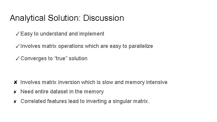 Analytical Solution: Discussion ✓Easy to understand implement ✓Involves matrix operations which are easy to Analytical Solution: Discussion ✓Easy to understand implement ✓Involves matrix operations which are easy to