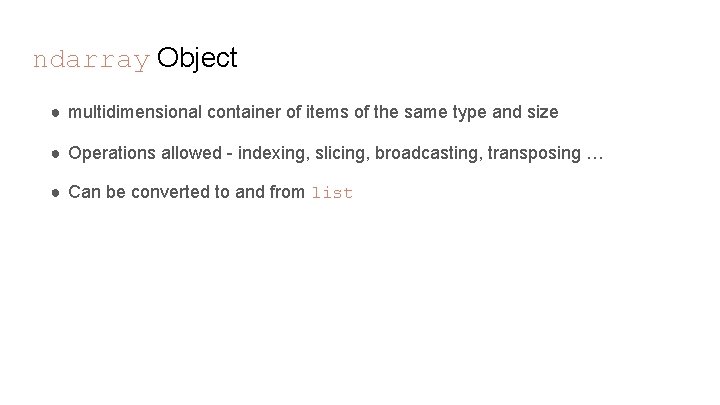ndarray Object ● multidimensional container of items of the same type and size ● ndarray Object ● multidimensional container of items of the same type and size ●