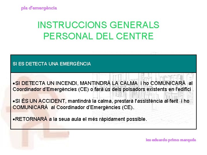 pla d’emergència INSTRUCCIONS GENERALS PERSONAL DEL CENTRE SI ES DETECTA UNA EMERGÈNCIA SI DETECTA