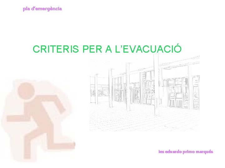 pla d’emergència CRITERIS PER A L’EVACUACIÓ ies eduardo primo marqués 