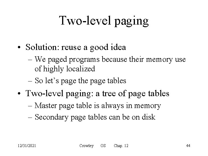 Two-level paging • Solution: reuse a good idea – We paged programs because their