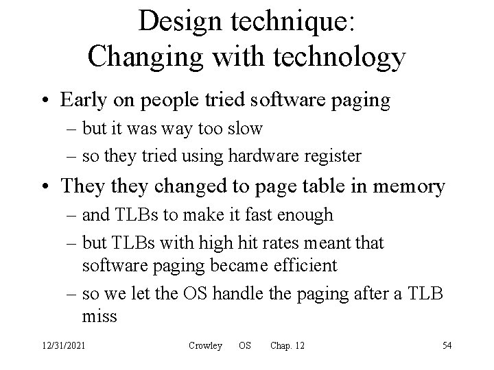 Design technique: Changing with technology • Early on people tried software paging – but