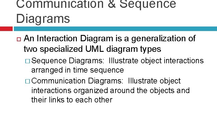 Communication & Sequence Diagrams An Interaction Diagram is a generalization of two specialized UML