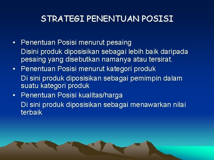 STRATEGI PENENTUAN POSISI • Penentuan Posisi menurut pesaing Disini produk diposisikan sebagai lebih baik