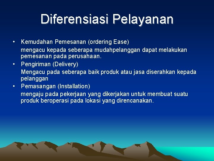 Diferensiasi Pelayanan • Kemudahan Pemesanan (ordering Ease) mengacu kepada seberapa mudahpelanggan dapat melakukan pemesanan