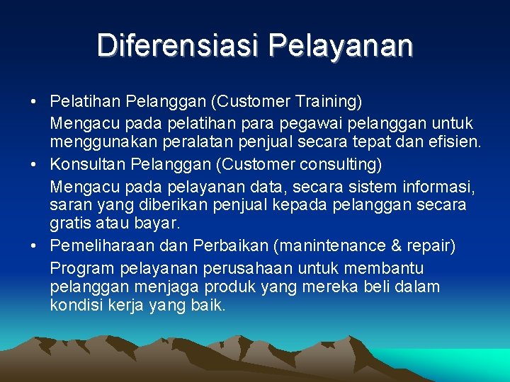 Diferensiasi Pelayanan • Pelatihan Pelanggan (Customer Training) Mengacu pada pelatihan para pegawai pelanggan untuk