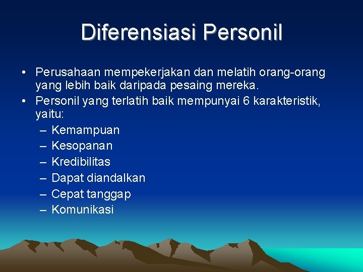 Diferensiasi Personil • Perusahaan mempekerjakan dan melatih orang-orang yang lebih baik daripada pesaing mereka.