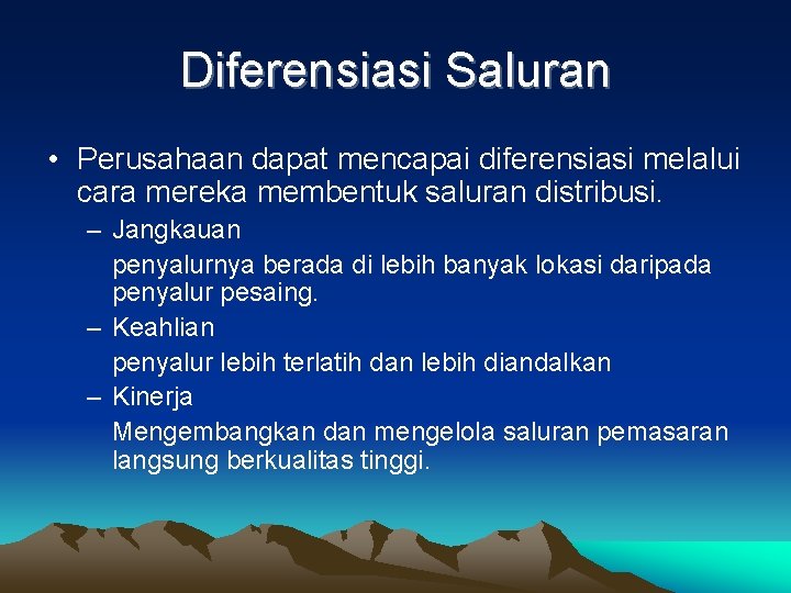 Diferensiasi Saluran • Perusahaan dapat mencapai diferensiasi melalui cara mereka membentuk saluran distribusi. –