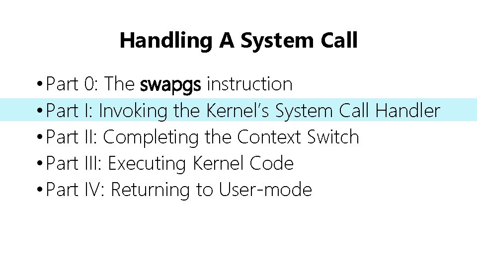 Handling A System Call • Part 0: The swapgs instruction • Part I: Invoking