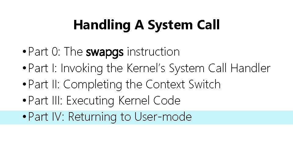 Handling A System Call • Part 0: The swapgs instruction • Part I: Invoking
