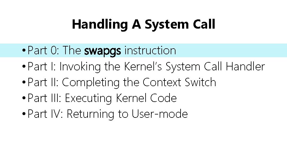 Handling A System Call • Part 0: The swapgs instruction • Part I: Invoking