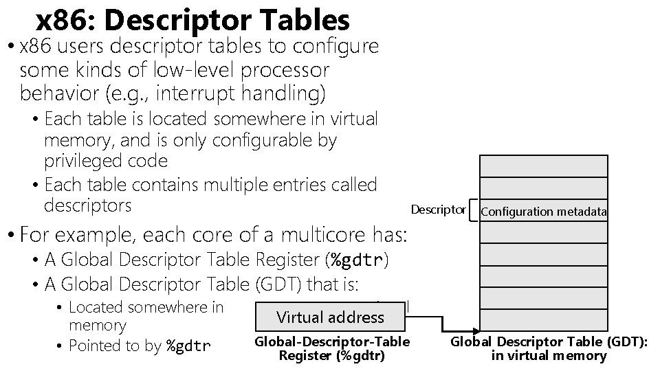 x 86: Descriptor Tables • x 86 users descriptor tables to configure some kinds