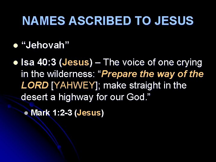 NAMES ASCRIBED TO JESUS l “Jehovah” l Isa 40: 3 (Jesus) – The voice