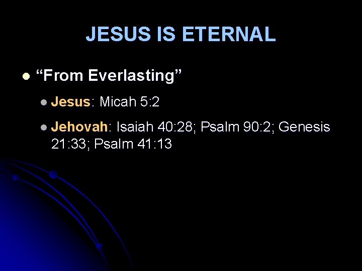 JESUS IS ETERNAL l “From Everlasting” l Jesus: Micah 5: 2 l Jehovah: Isaiah