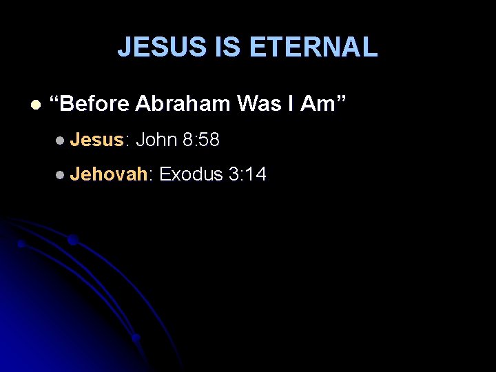 JESUS IS ETERNAL l “Before Abraham Was I Am” l Jesus: John 8: 58