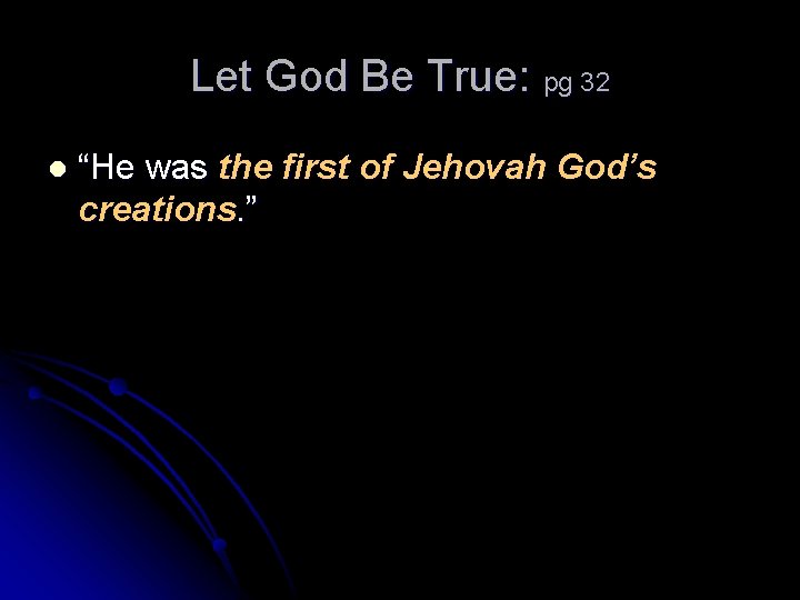 Let God Be True: pg 32 l “He was the first of Jehovah God’s