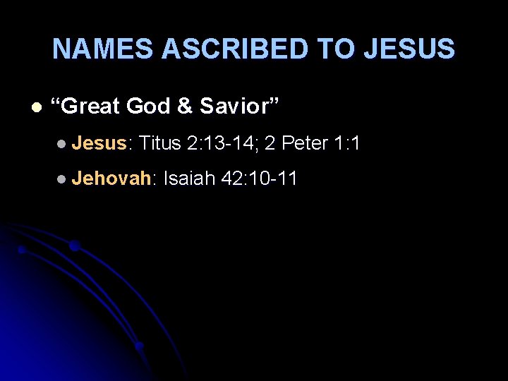 NAMES ASCRIBED TO JESUS l “Great God & Savior” l Jesus: Titus 2: 13