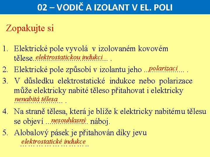 02 – VODIČ A IZOLANT V EL. POLI Zopakujte si 1. Elektrické pole vyvolá