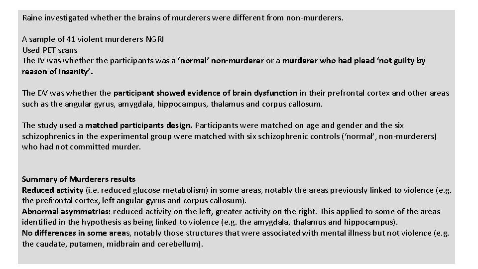 Raine investigated whether the brains of murderers were different from non-murderers. Neural Explanations A