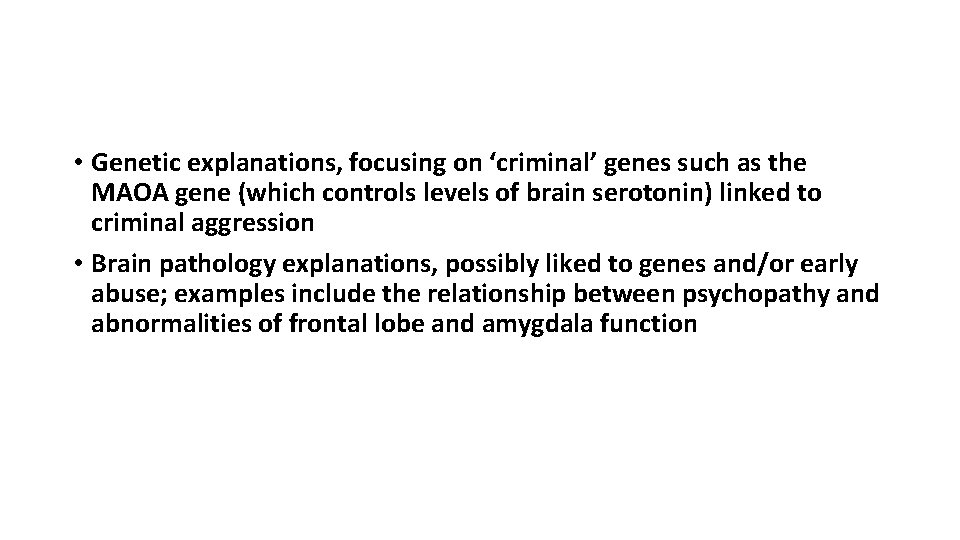  • Genetic explanations, focusing on ‘criminal’ genes such as the MAOA gene (which