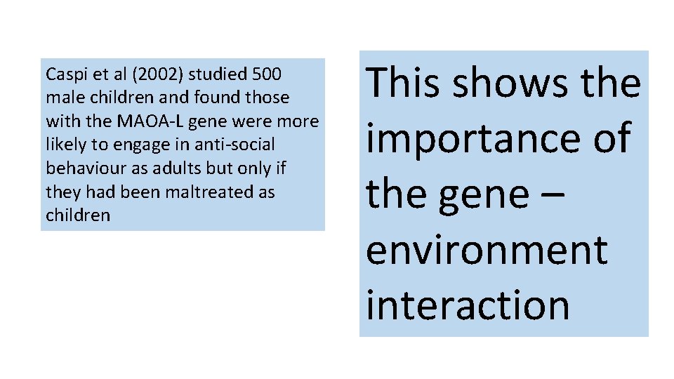 Caspi et al (2002) studied 500 male children and found those with the MAOA-L