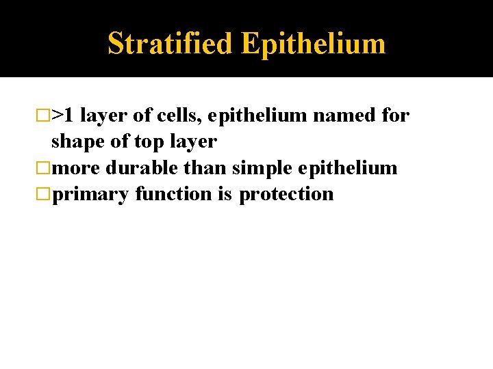 Stratified Epithelium �>1 layer of cells, epithelium named for shape of top layer �more