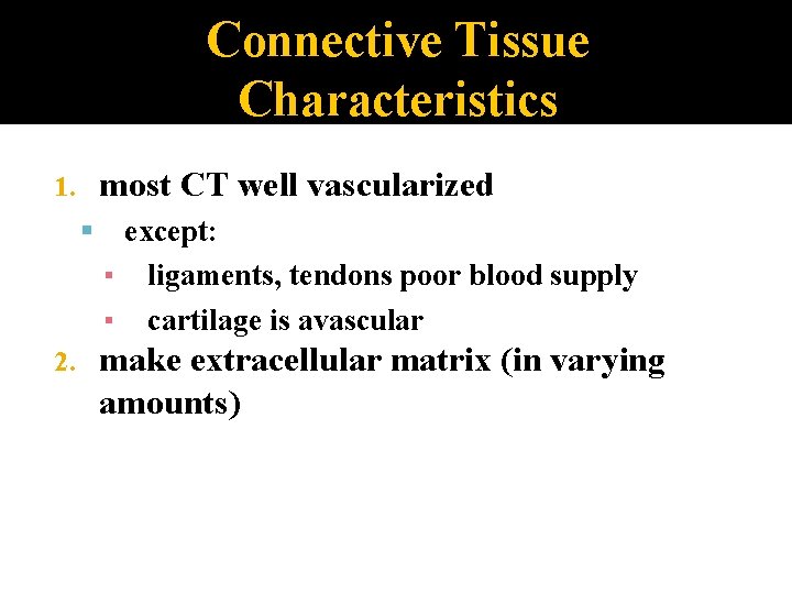 Connective Tissue Characteristics most CT well vascularized 1. 2. except: ▪ ligaments, tendons poor